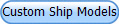Custom Ship Models